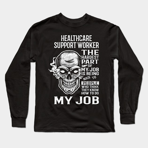 Healthcare Support Worker T Shirt - The Hardest Part Gift Item Tee Long Sleeve T-Shirt by candicekeely6155